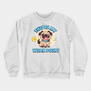 My Pug is my weak point // For Pug lovers Crewneck Sweatshirt